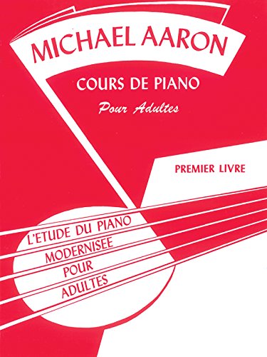 Michael Aaron Piano Course, Adult Book, Bk 1: French Language Edition: L'Etude Du Piano Modernisee Pour Adultes (French Language Edition) (Michael Aaron Adult Piano Course)